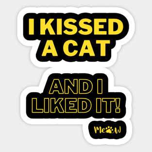 I kissed a cat and I liked it - yellow Sticker